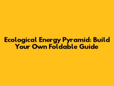 Ecological Energy Pyramid: Build Your Own Foldable Guide