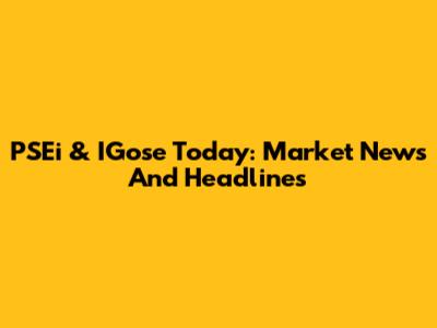 PSEi & IGose Today: Market News And Headlines